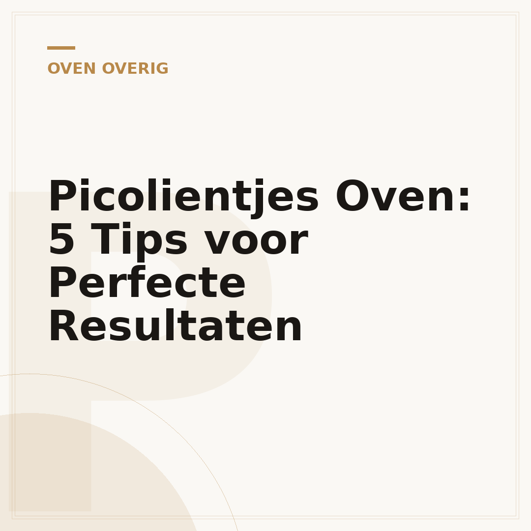 Picolientjes Oven: 5 Tips voor Perfecte Resultaten