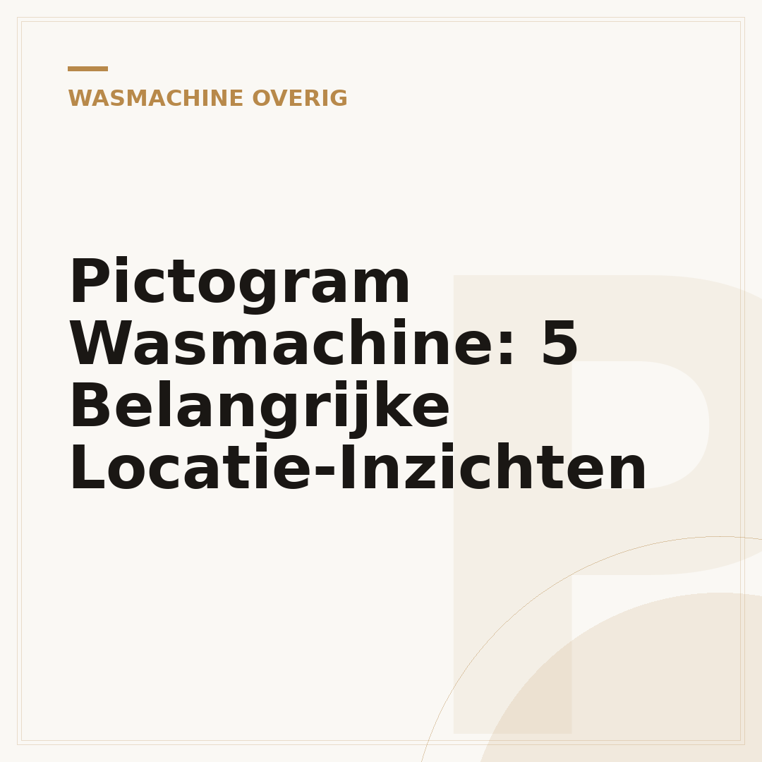 Pictogram Wasmachine: 5 Belangrijke Locatie-Inzichten