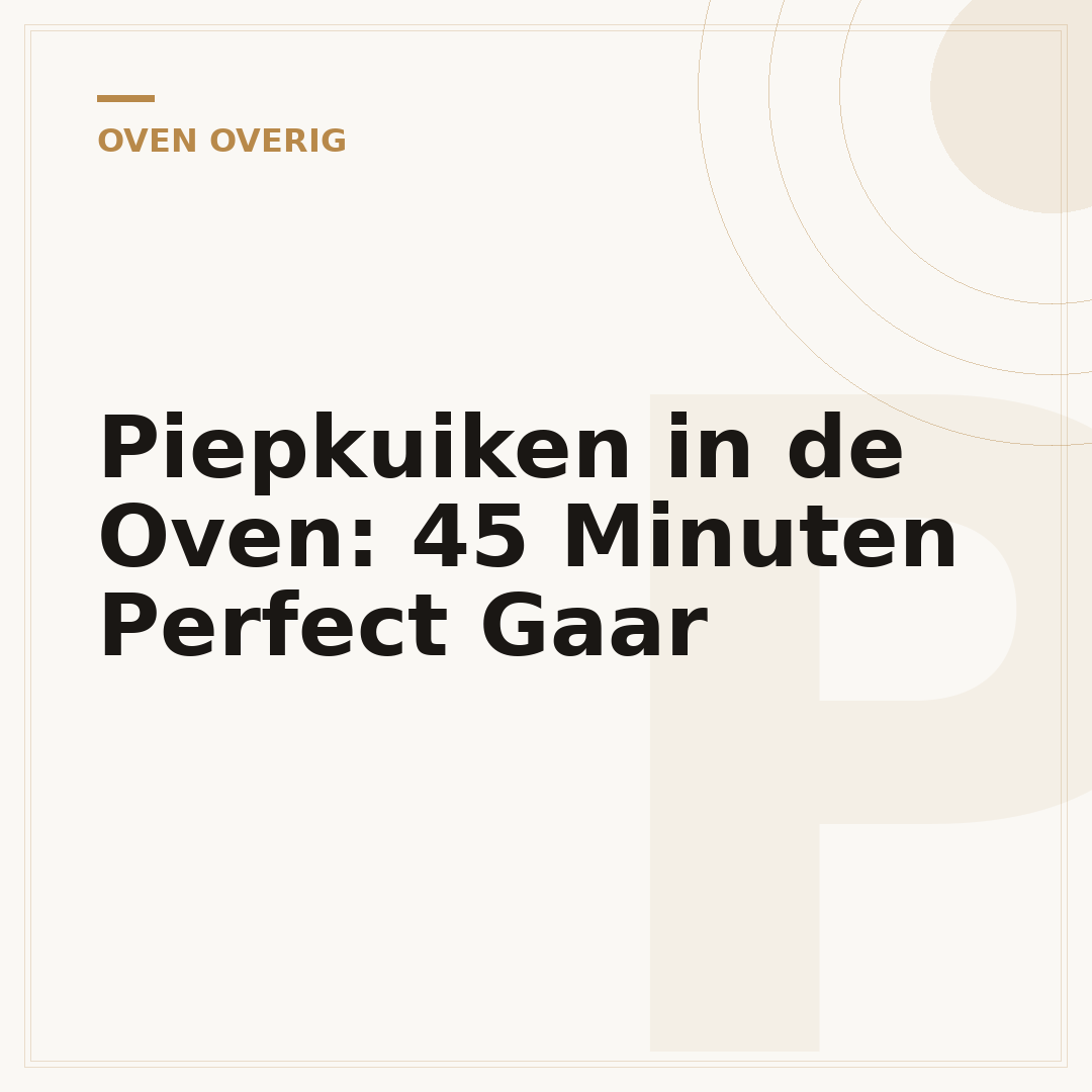 Piepkuiken in de Oven: 45 Minuten Perfect Gaar