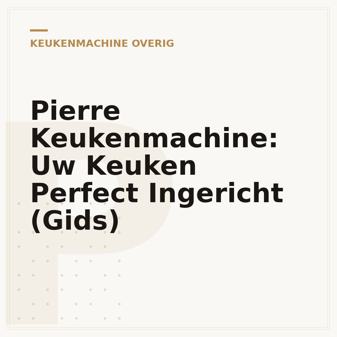 Pierre Keukenmachine: Uw Keuken Perfect Ingericht (Gids)