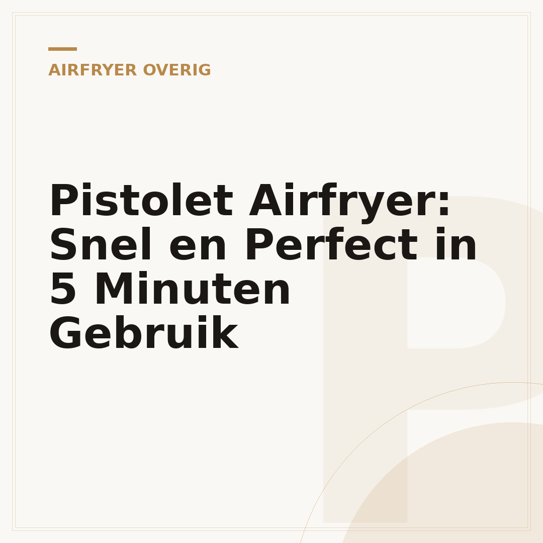 Pistolet Airfryer: Snel en Perfect in 5 Minuten Gebruik