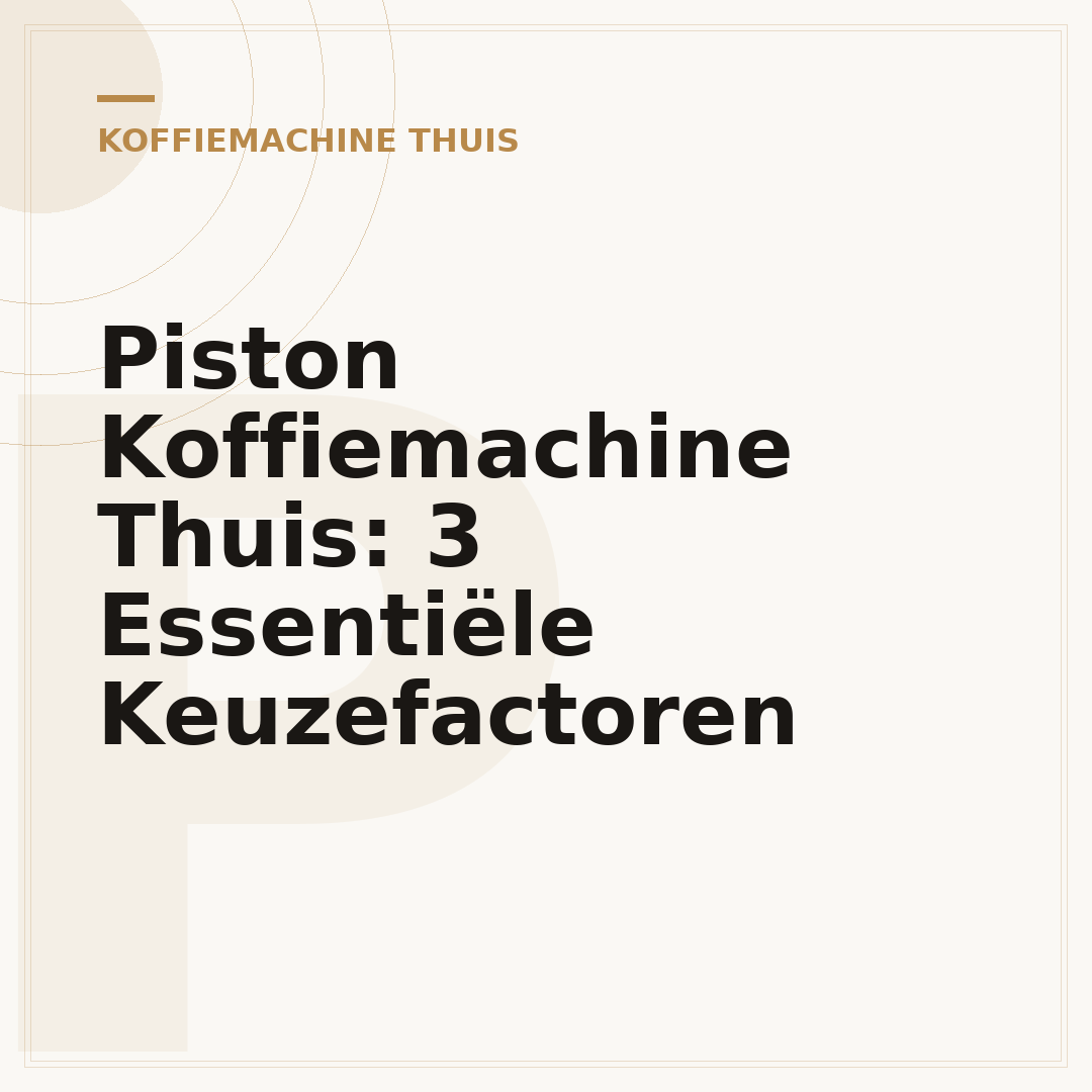 Piston Koffiemachine Thuis: 3 Essentiële Keuzefactoren