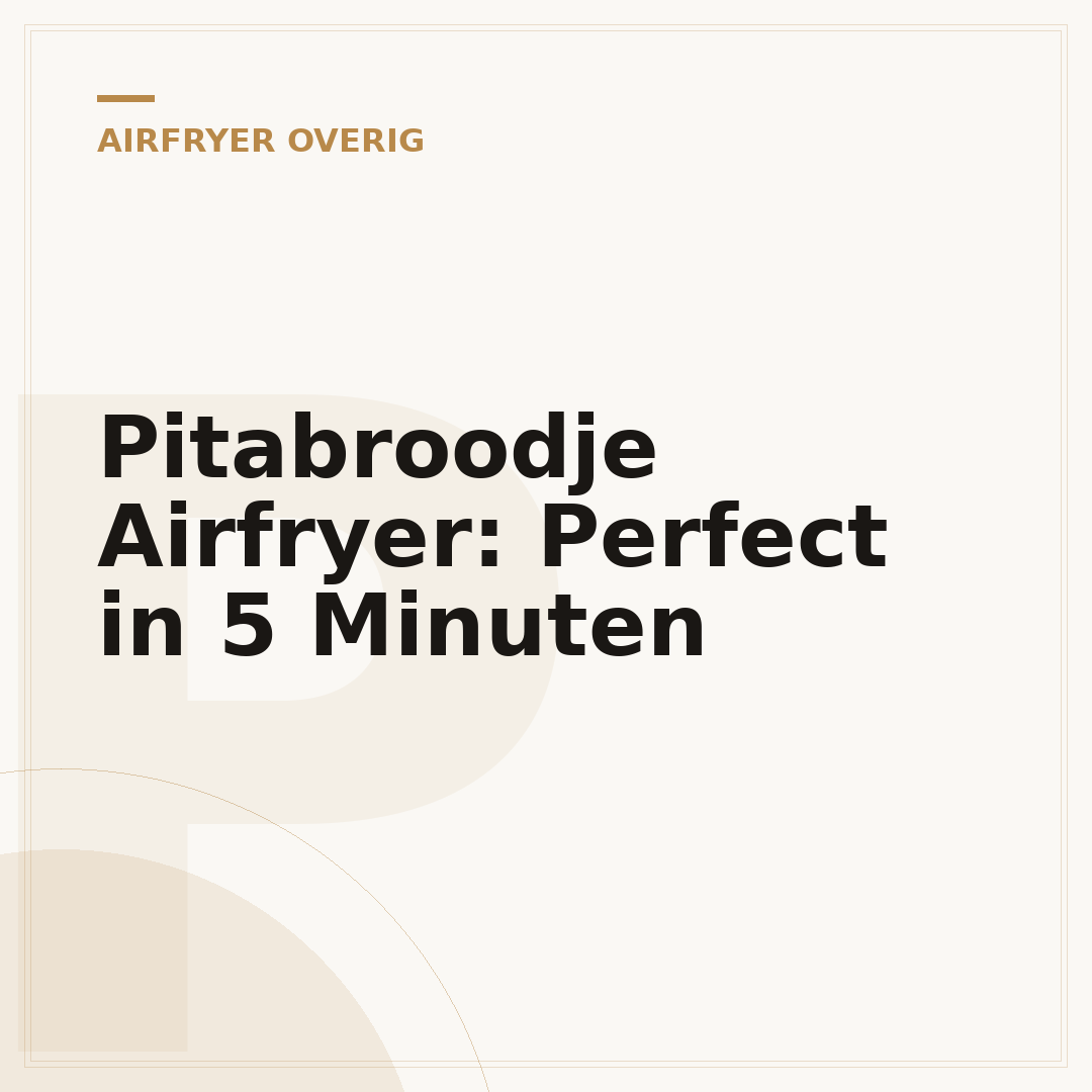 Pitabroodje Airfryer: Perfect in 5 Minuten
