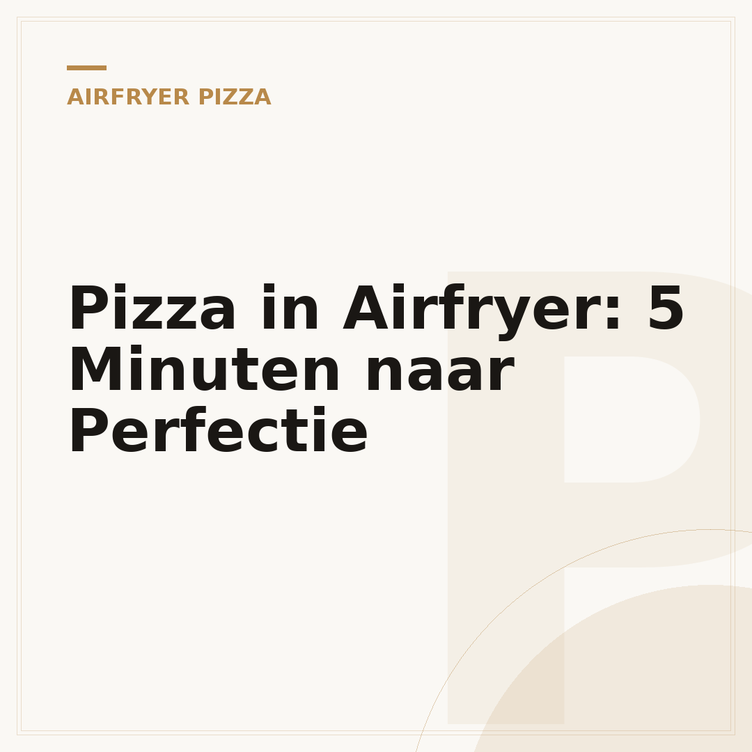Pizza in Airfryer: 5 Minuten naar Perfectie