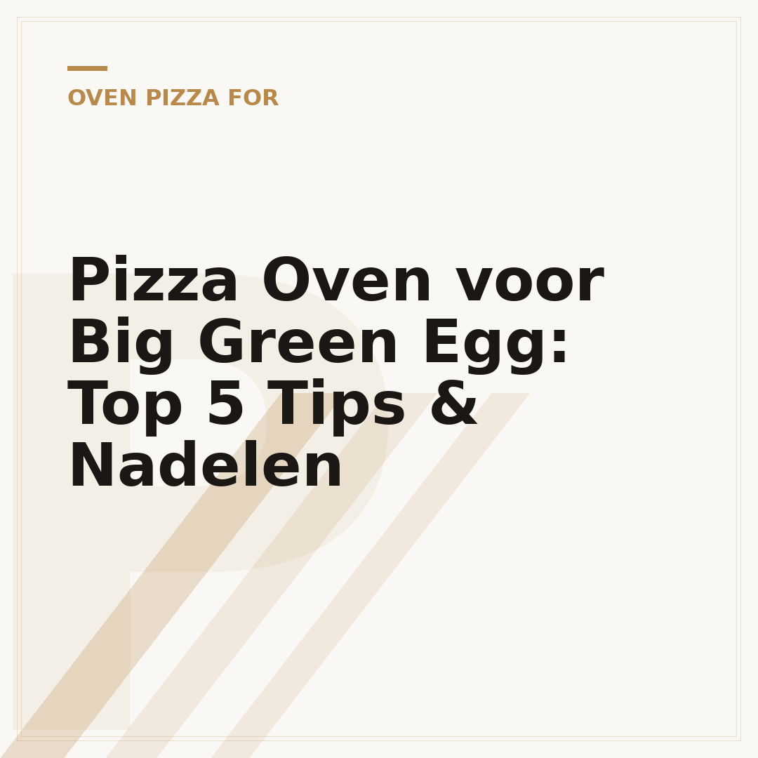 Pizza Oven voor Big Green Egg: Top 5 Tips & Nadelen