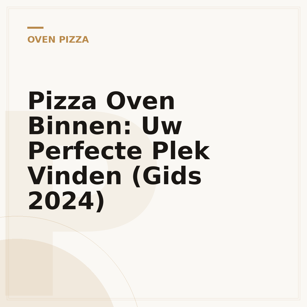 Pizza Oven Binnen: Uw Perfecte Plek Vinden (Gids 2024)