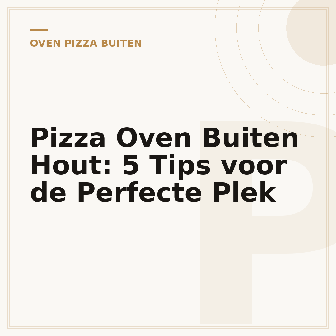 Pizza Oven Buiten Hout: 5 Tips voor de Perfecte Plek