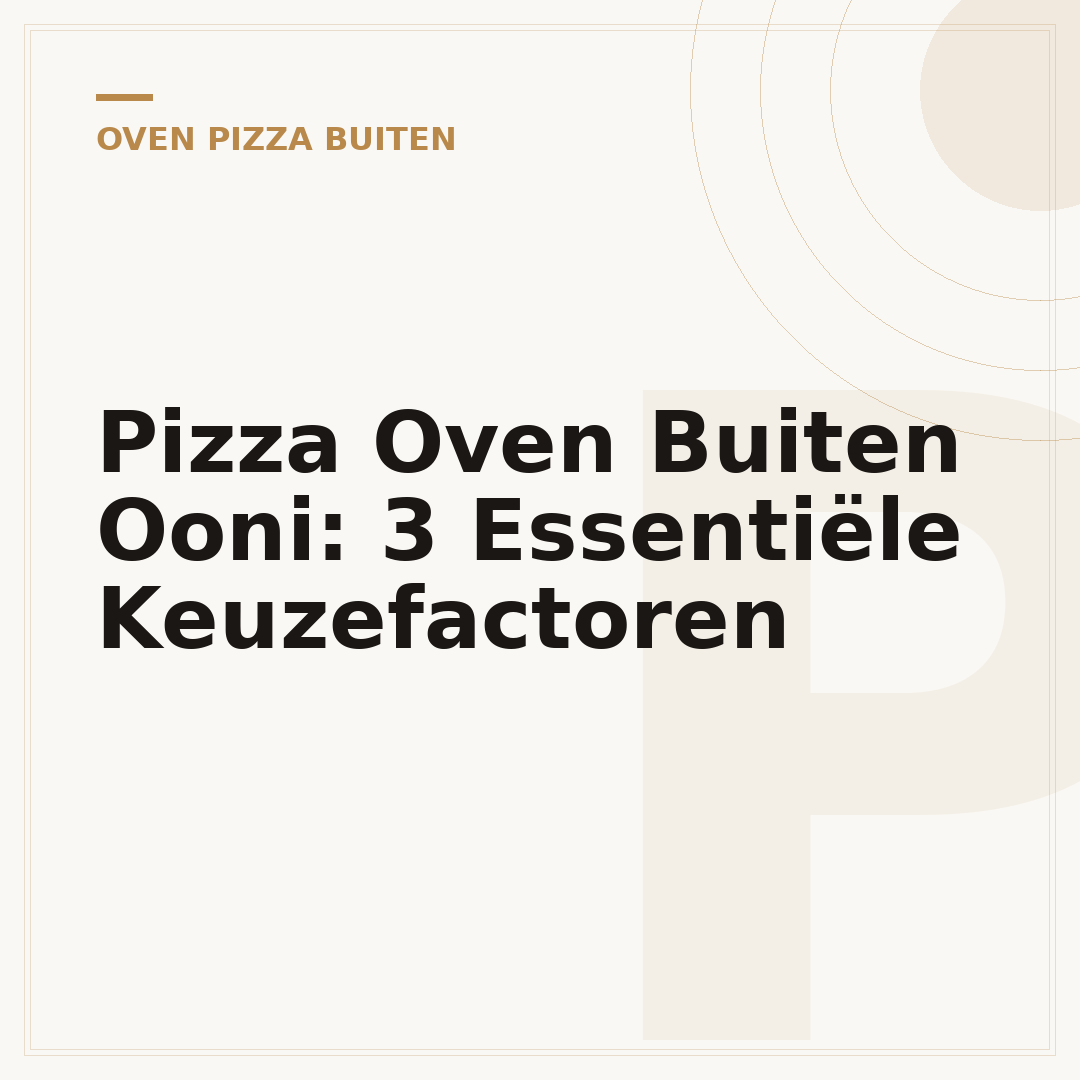 Pizza Oven Buiten Ooni: 3 Essentiële Keuzefactoren