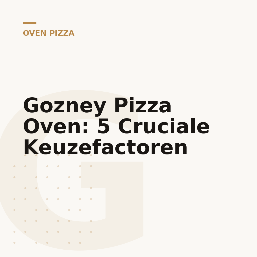 Gozney Pizza Oven: 5 Cruciale Keuzefactoren