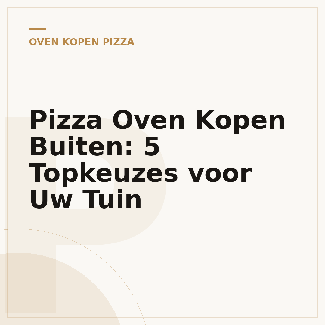 Pizza Oven Kopen Buiten: 5 Topkeuzes voor Uw Tuin