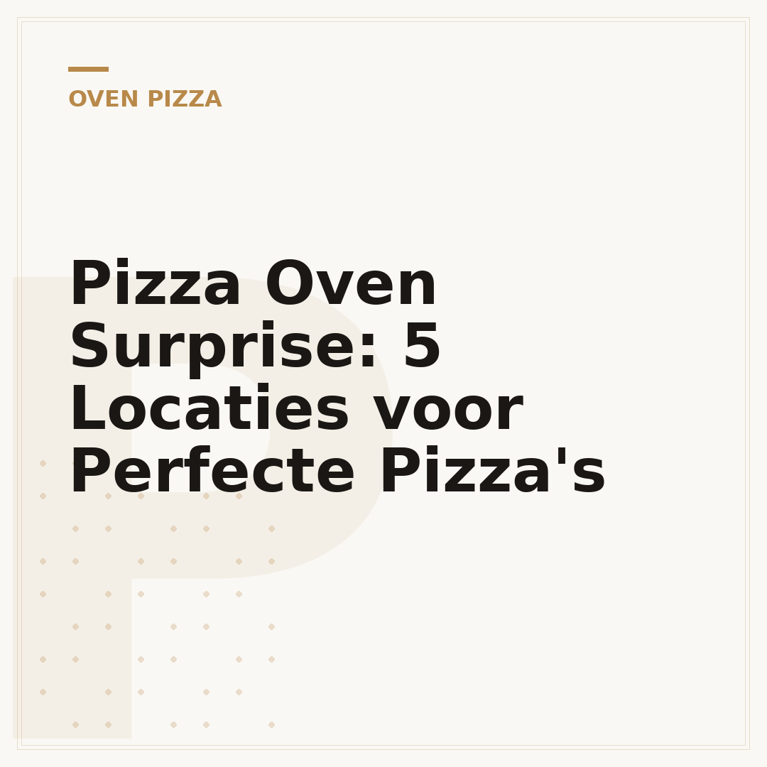 Pizza Oven Surprise: 5 Locaties voor Perfecte Pizza's