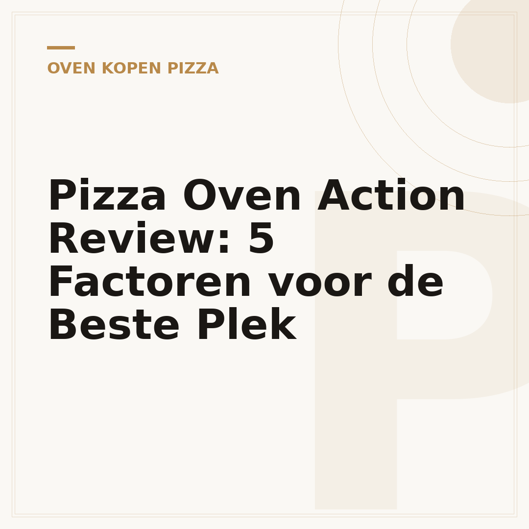 Pizza Oven Action Review: 5 Factoren voor de Beste Plek
