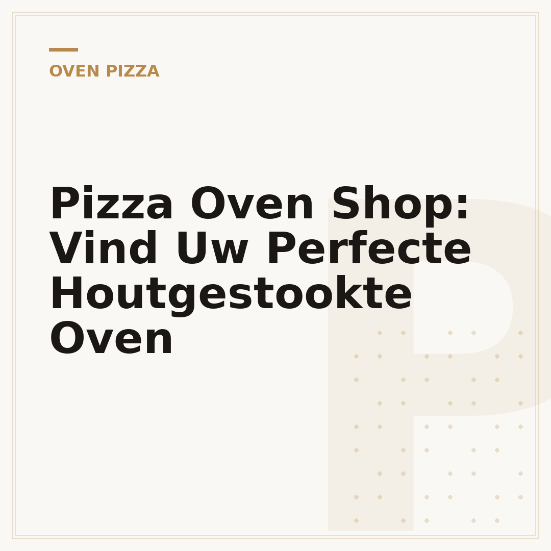 Pizza Oven Shop: Vind Uw Perfecte Houtgestookte Oven