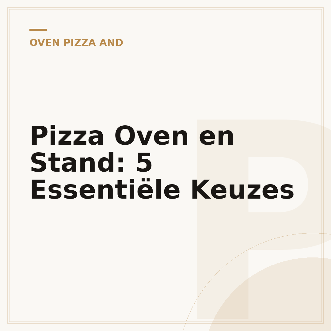 Pizza Oven en Stand: 5 Essentiële Keuzes
