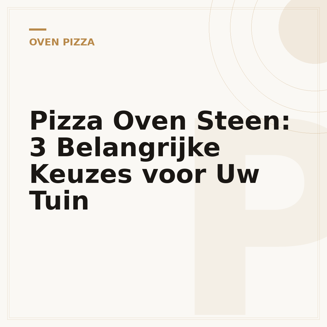 Pizza Oven Steen: 3 Belangrijke Keuzes voor Uw Tuin