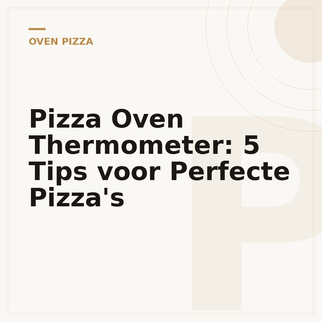 Pizza Oven Thermometer: 5 Tips voor Perfecte Pizza's