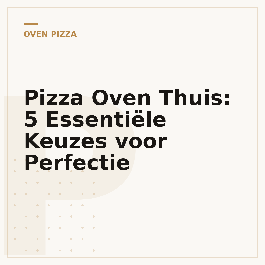 Pizza Oven Thuis: 5 Essentiële Keuzes voor Perfectie