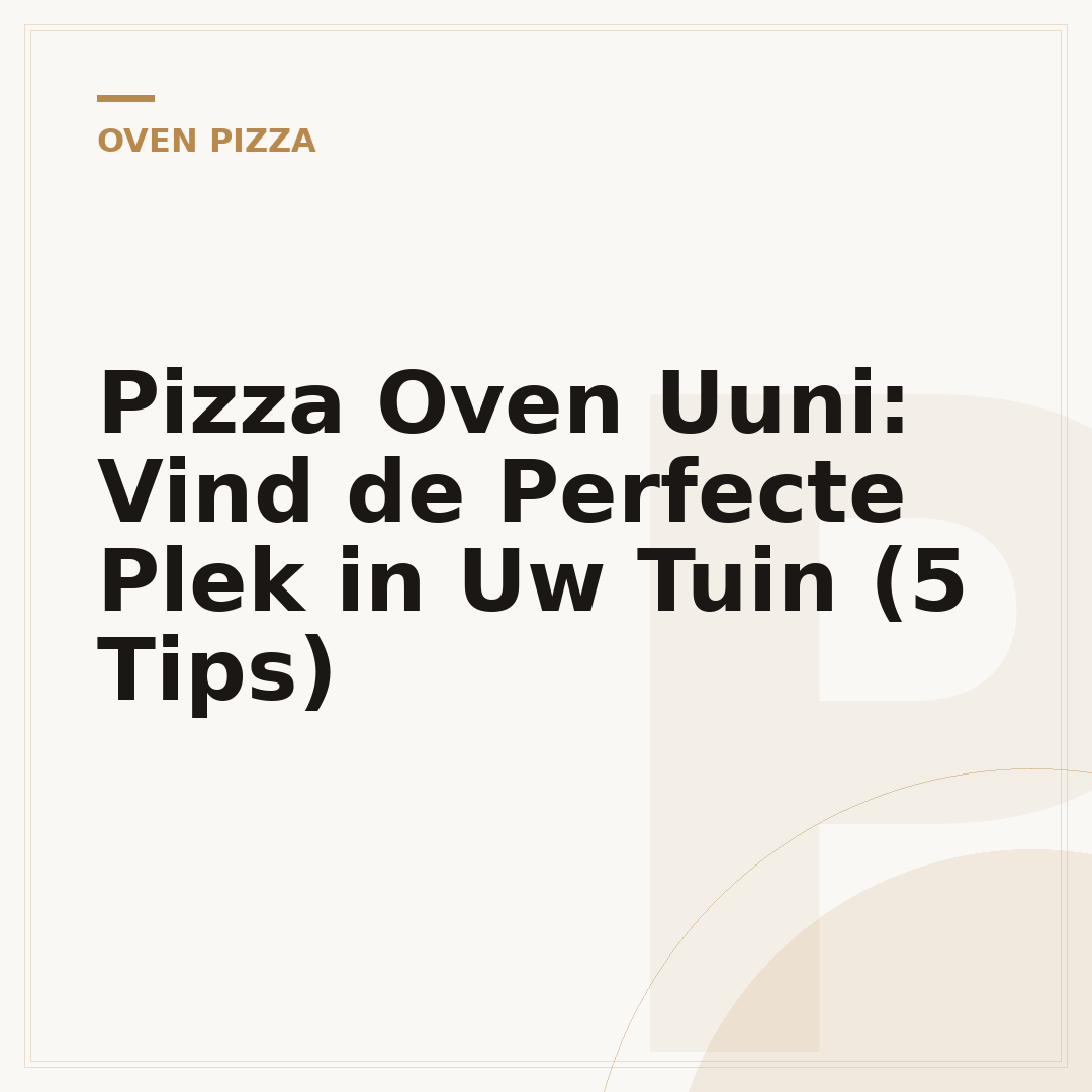 Pizza Oven Uuni: Vind de Perfecte Plek in Uw Tuin (5 Tips)