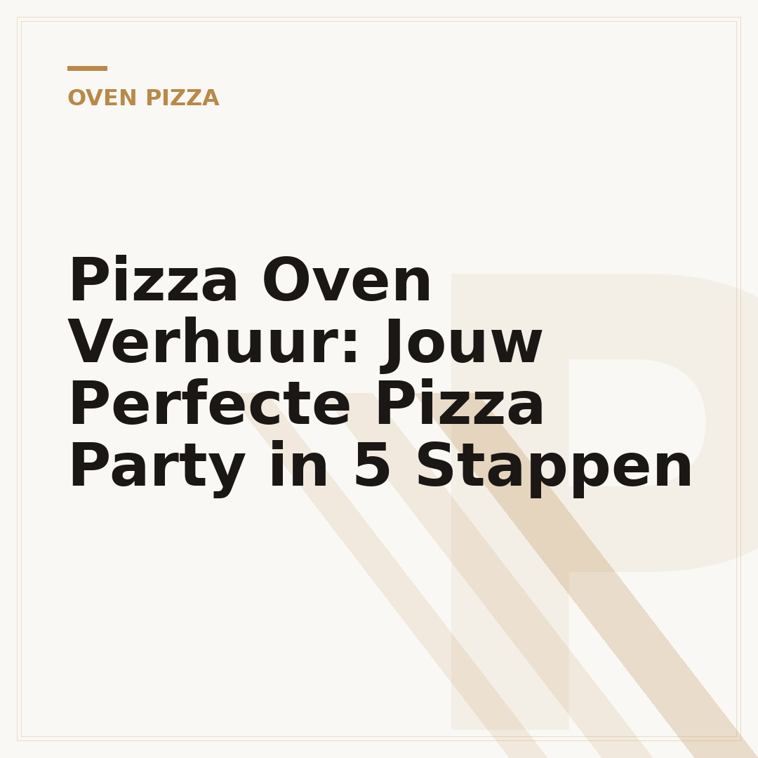 Pizza Oven Verhuur: Jouw Perfecte Pizza Party in 5 Stappen