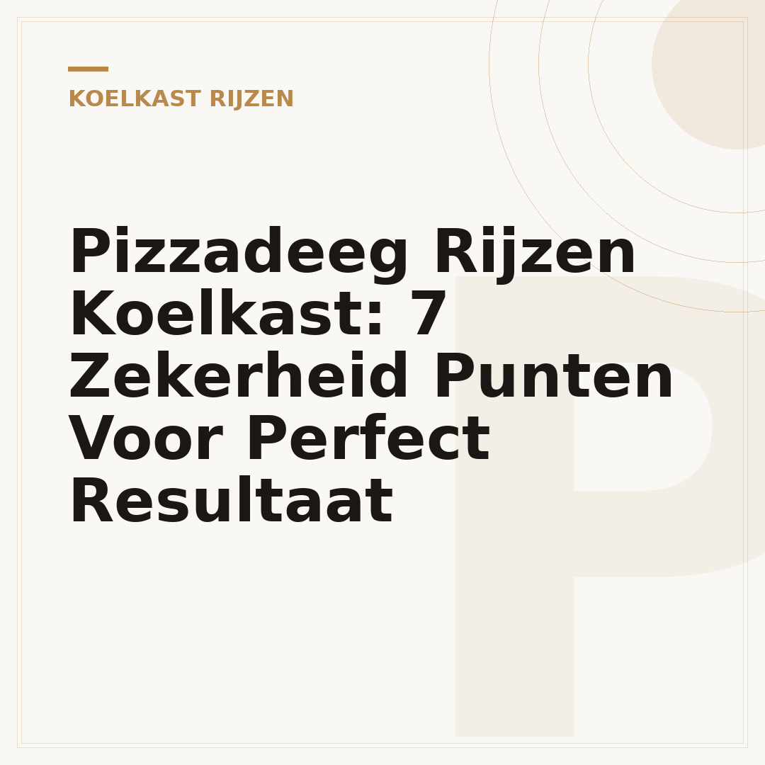 Pizzadeeg Rijzen Koelkast: 7 Zekerheid Punten Voor Perfect Resultaat