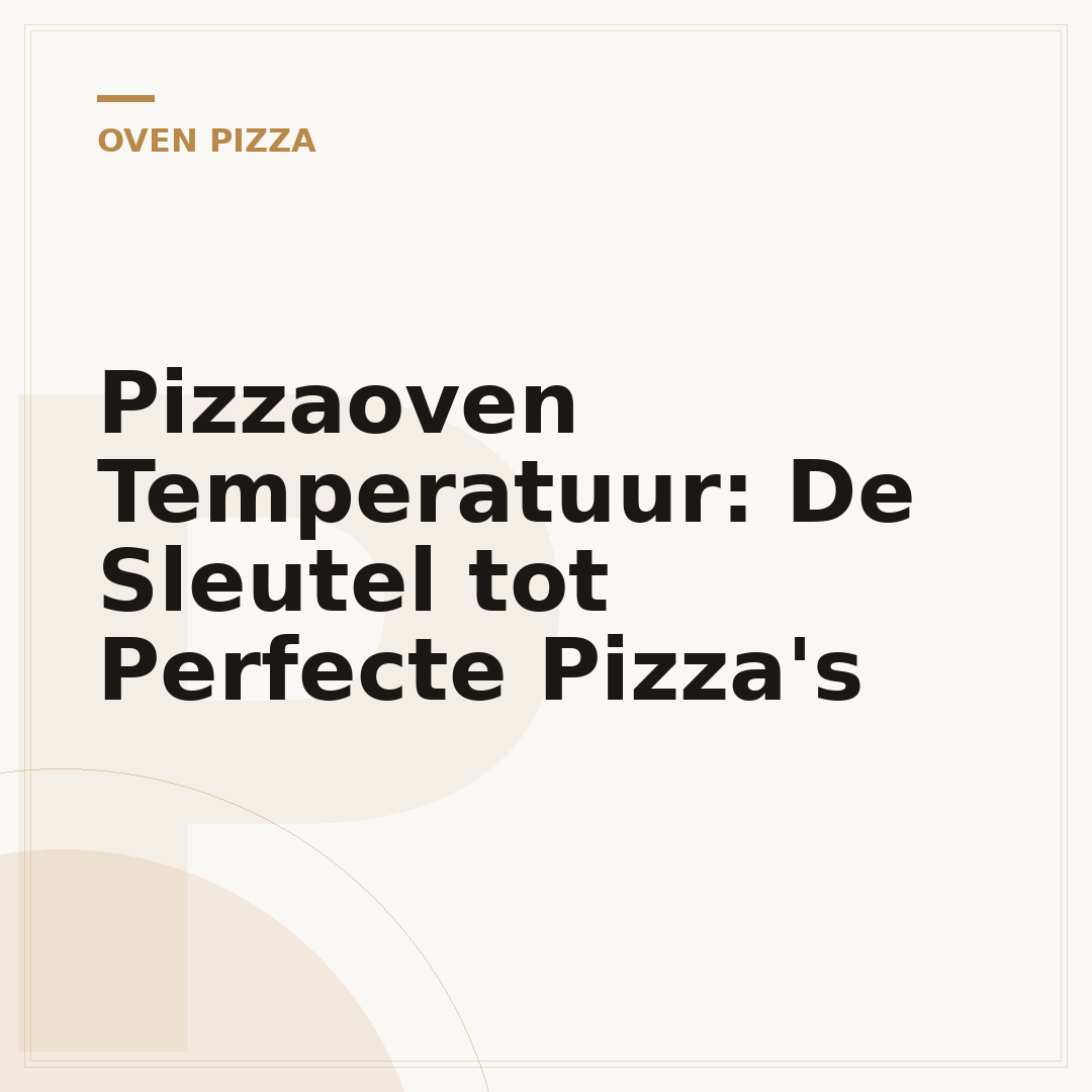 Pizzaoven Temperatuur: De Sleutel tot Perfecte Pizza's