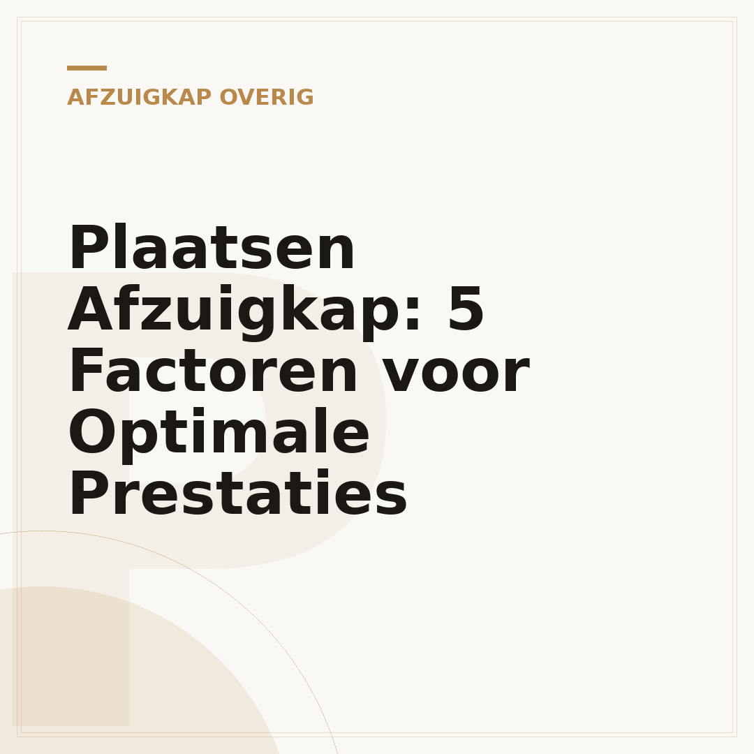 Plaatsen Afzuigkap: 5 Factoren voor Optimale Prestaties