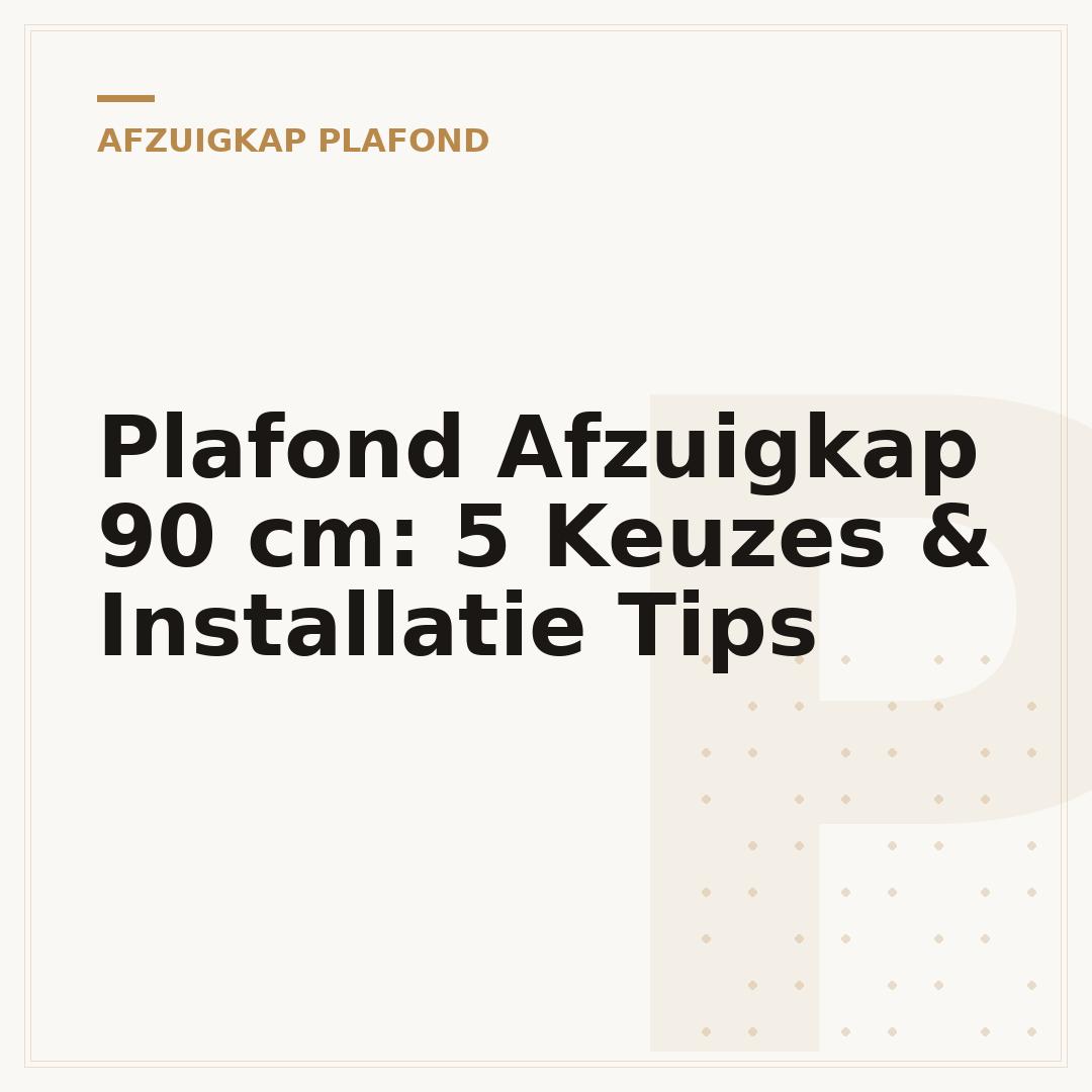 Plafond Afzuigkap 90 cm: 5 Keuzes & Installatie Tips