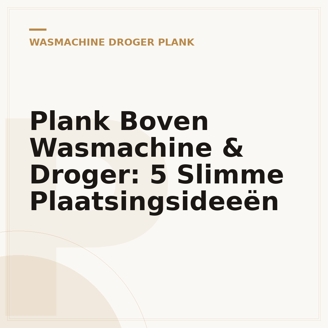 Plank Boven Wasmachine & Droger: 5 Slimme Plaatsingsideeën