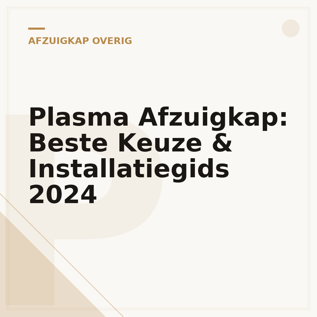Plasma Afzuigkap: Beste Keuze & Installatiegids 2024