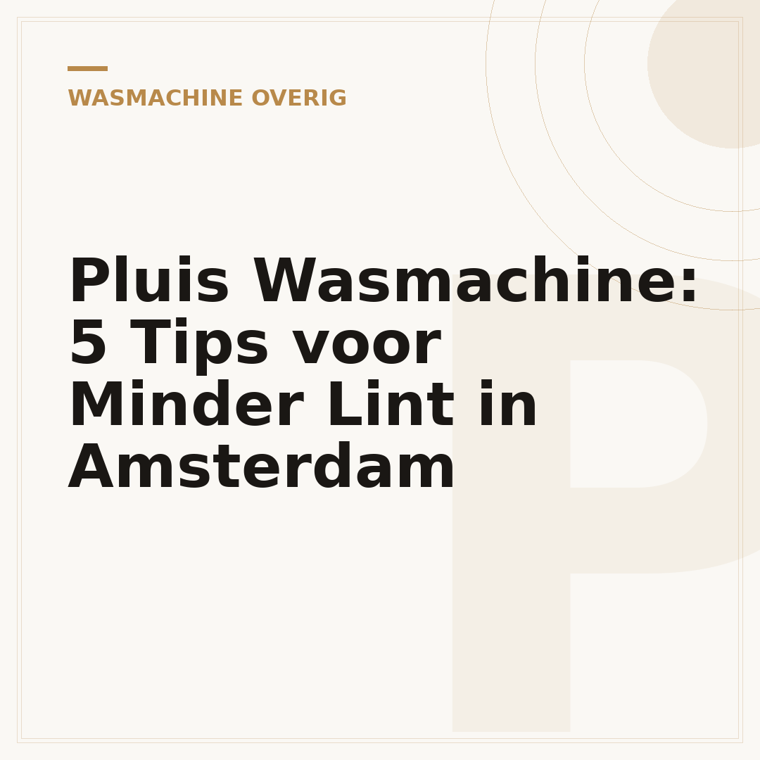 Pluis Wasmachine: 5 Tips voor Minder Lint in Amsterdam