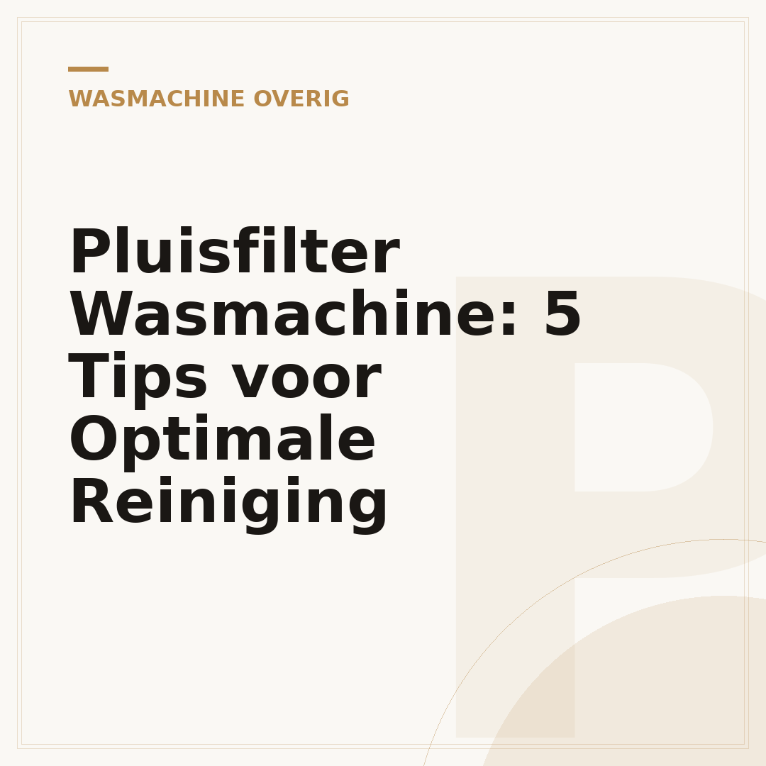 Pluisfilter Wasmachine: 5 Tips voor Optimale Reiniging