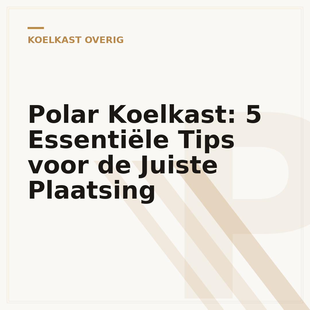 Polar Koelkast: 5 Essentiële Tips voor de Juiste Plaatsing