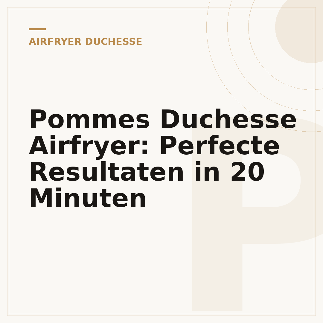 Pommes Duchesse Airfryer: Perfecte Resultaten in 20 Minuten