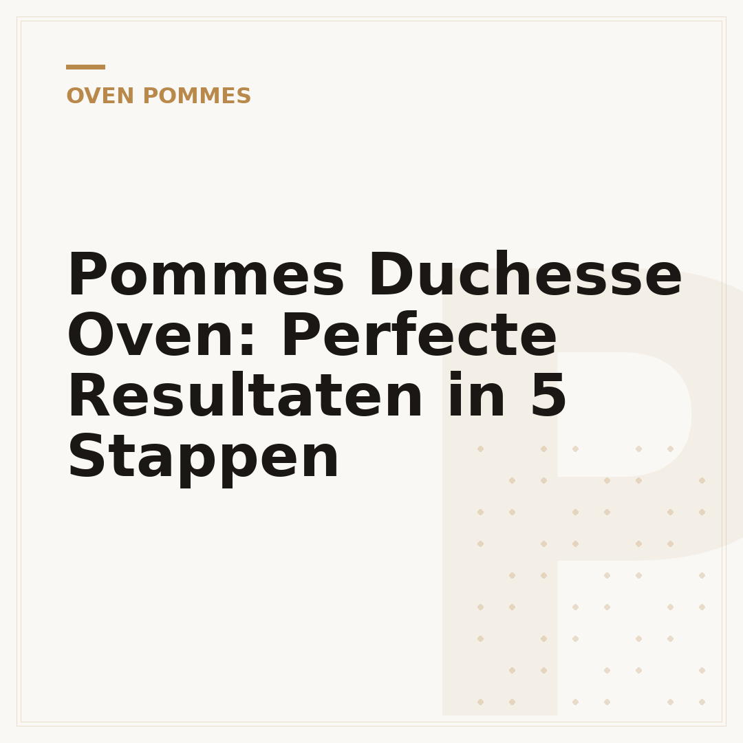 Pommes Duchesse Oven: Perfecte Resultaten in 5 Stappen