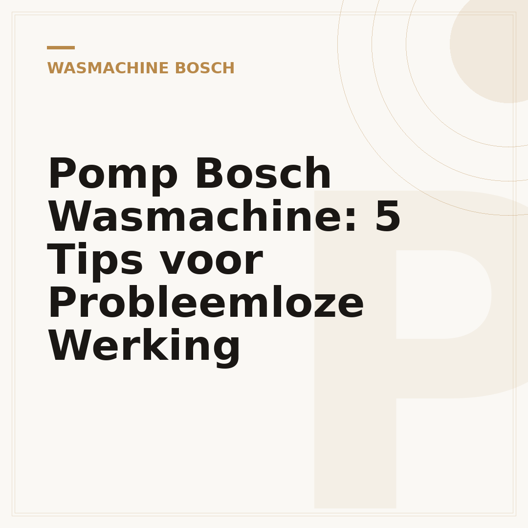 Pomp Bosch Wasmachine: 5 Tips voor Probleemloze Werking