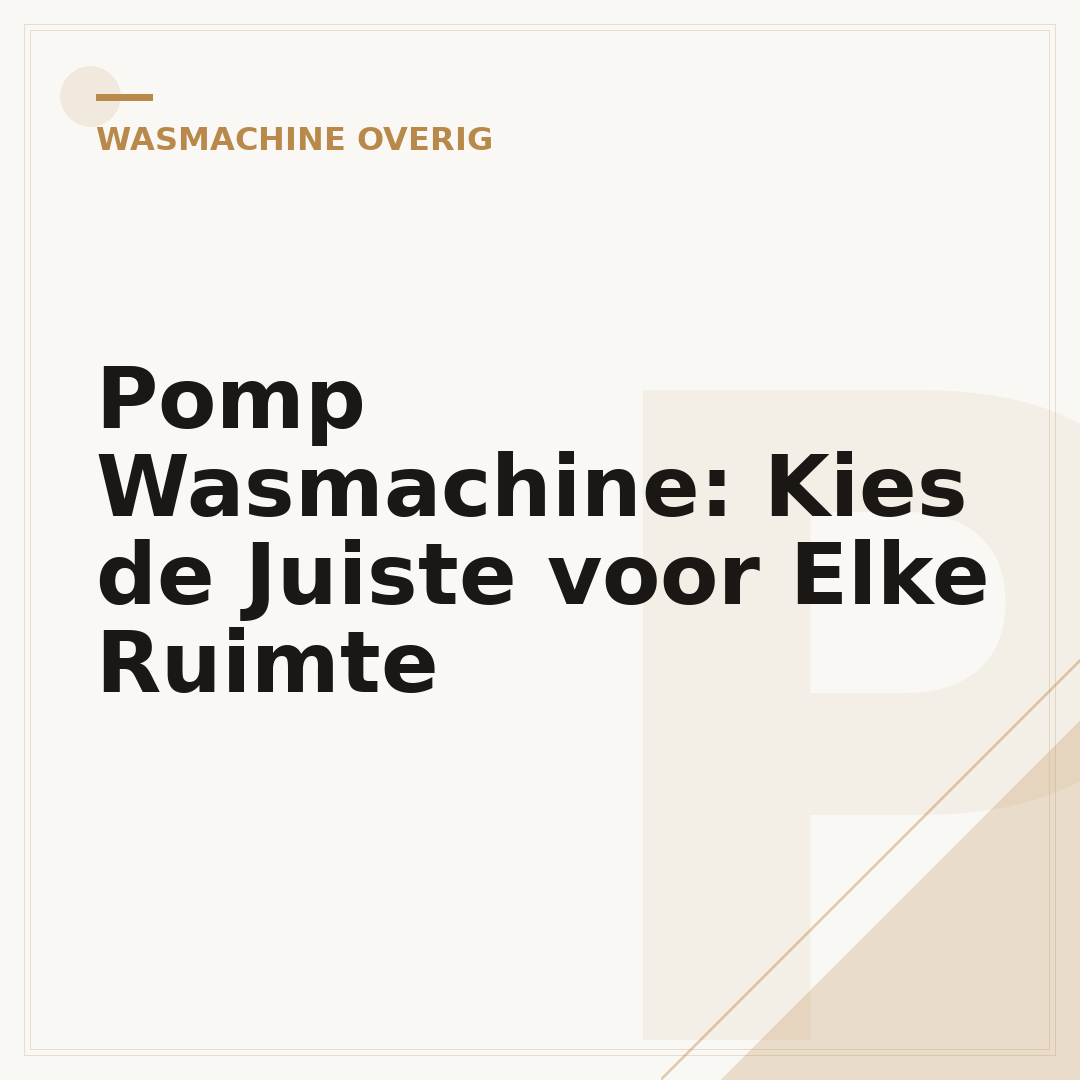 Pomp Wasmachine: Kies de Juiste voor Elke Ruimte