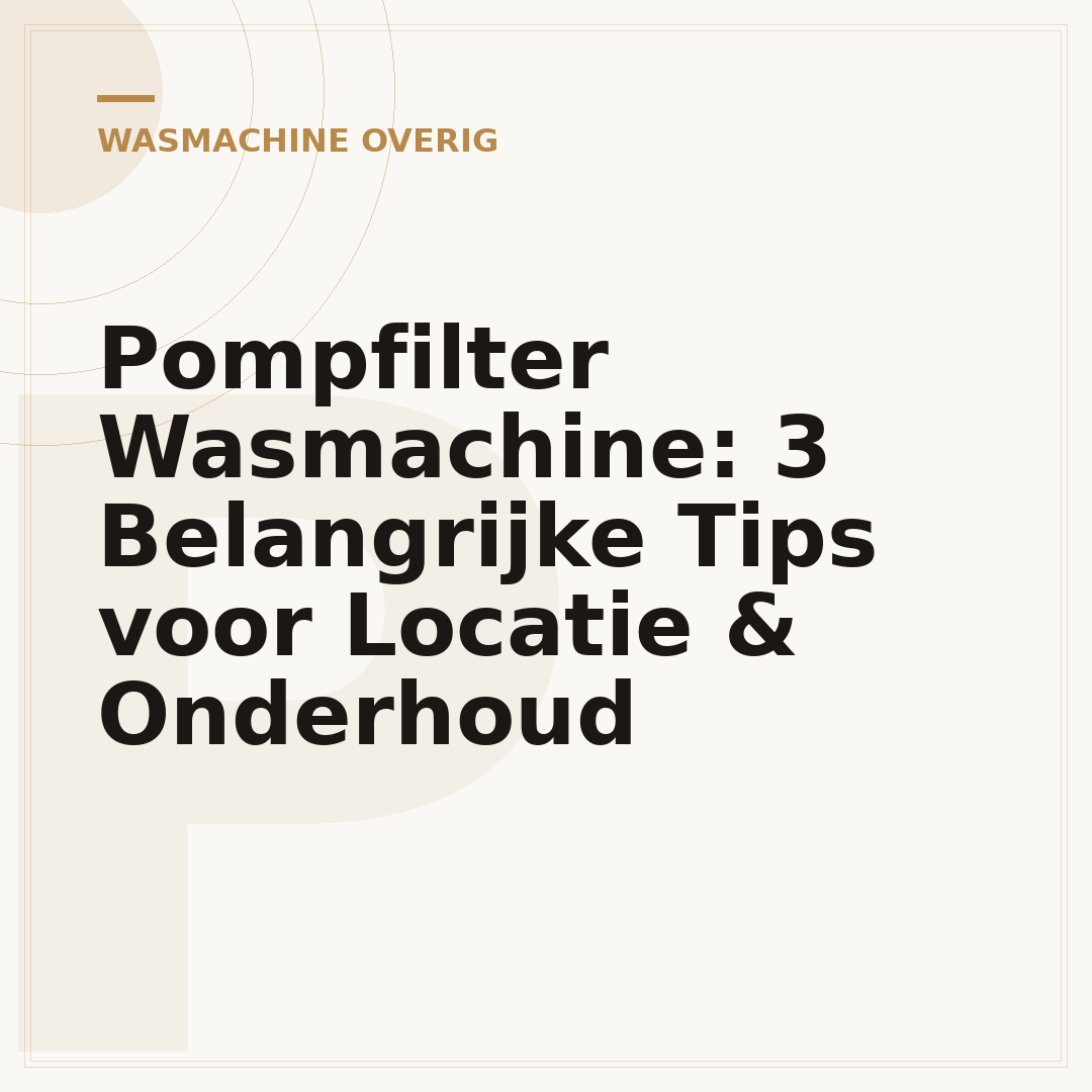 Pompfilter Wasmachine: 3 Belangrijke Tips voor Locatie & Onderhoud