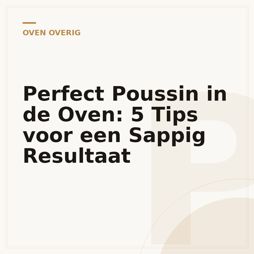 Perfect Poussin in de Oven: 5 Tips voor een Sappig Resultaat