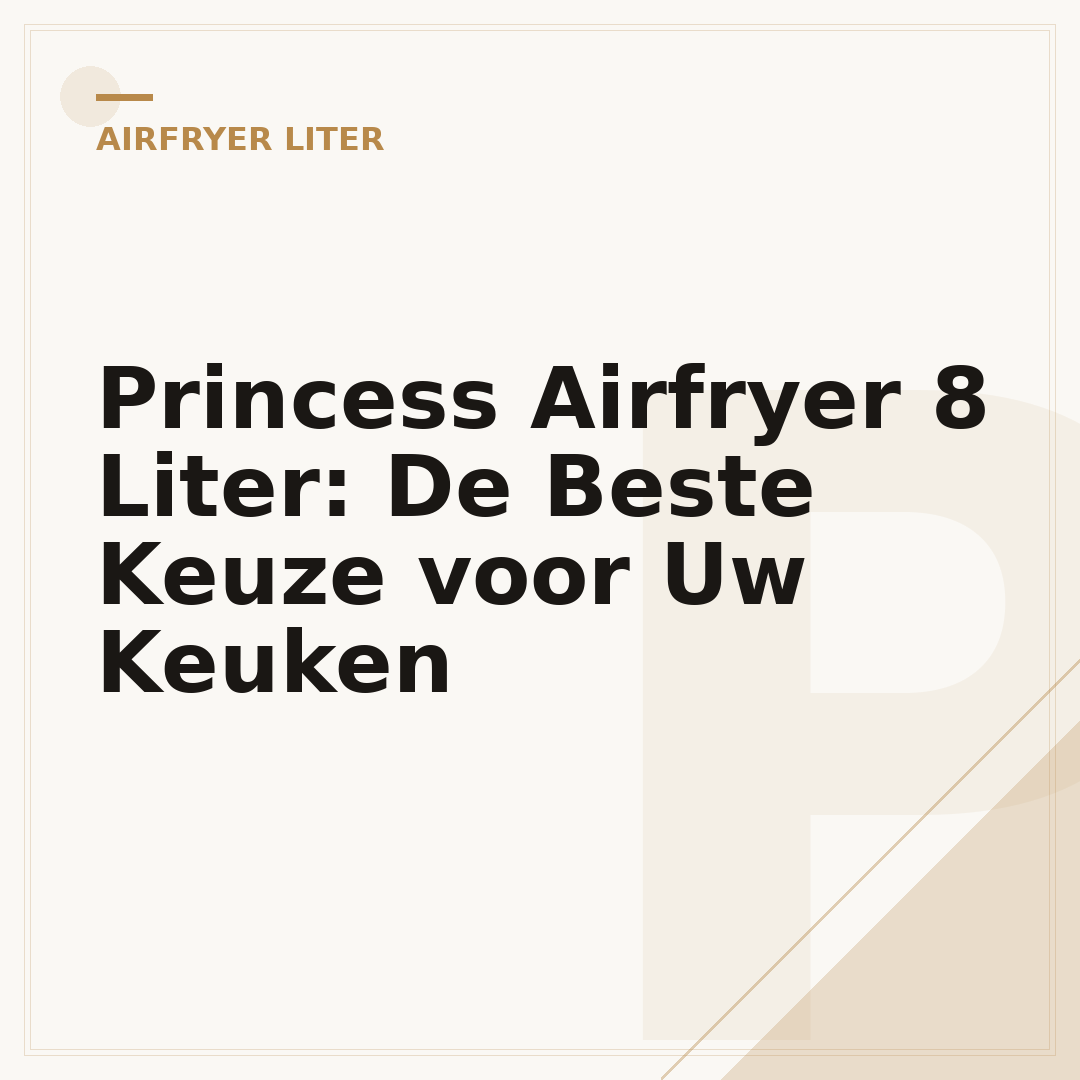 Princess Airfryer 8 Liter: De Beste Keuze voor Uw Keuken