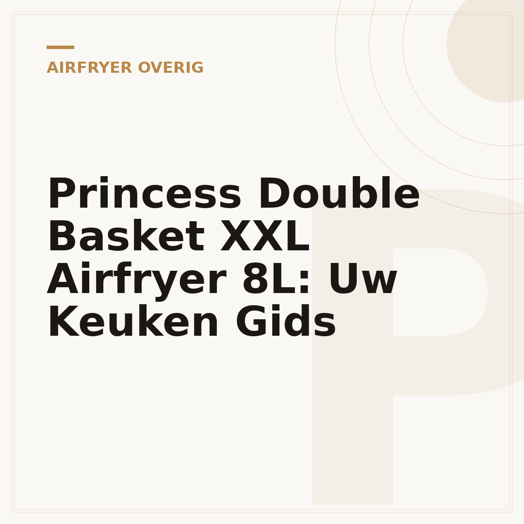 Princess Double Basket XXL Airfryer 8L: Uw Keuken Gids