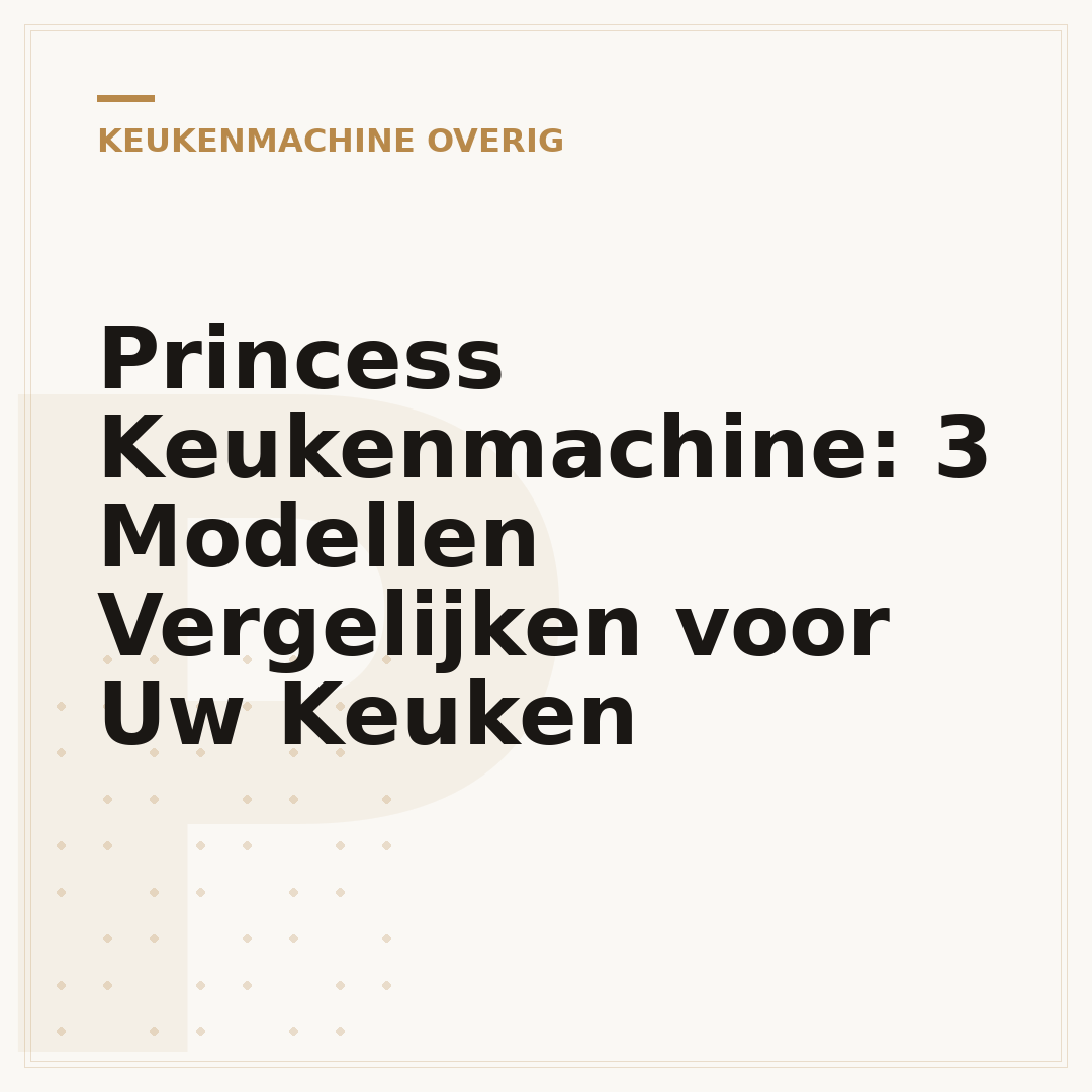 Princess Keukenmachine: 3 Modellen Vergelijken voor Uw Keuken