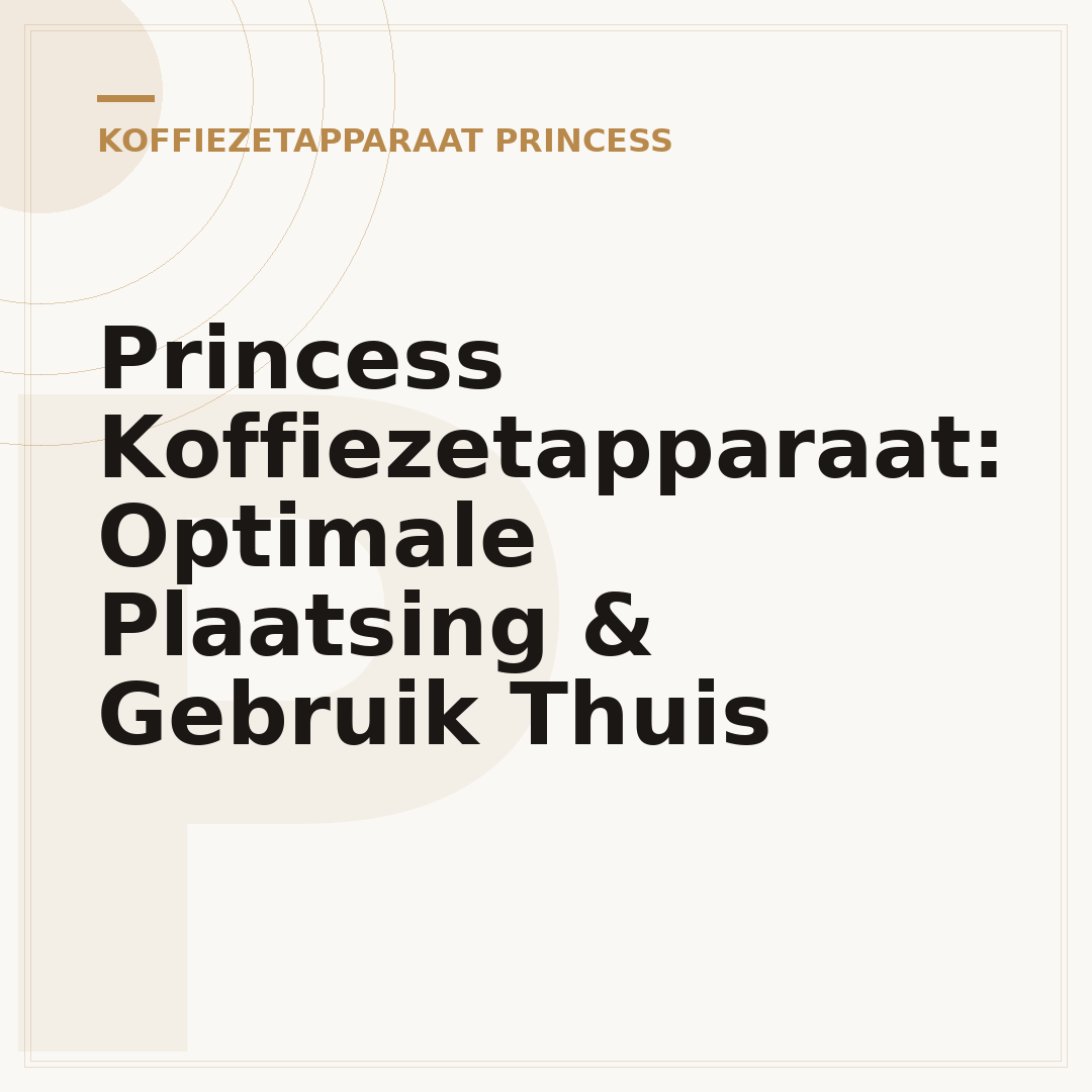Princess Koffiezetapparaat: Optimale Plaatsing & Gebruik Thuis