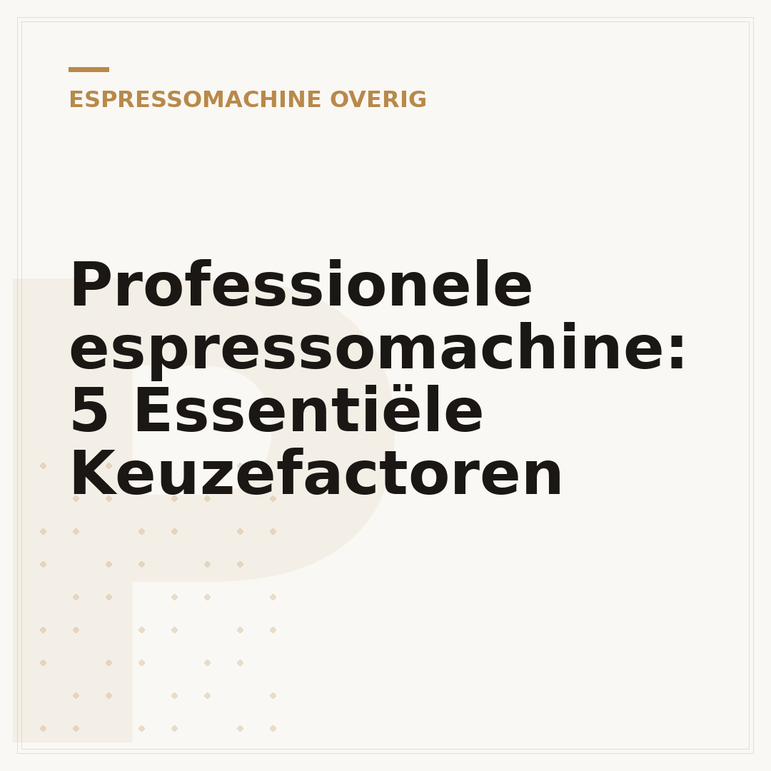 Professionele espressomachine: 5 Essentiële Keuzefactoren