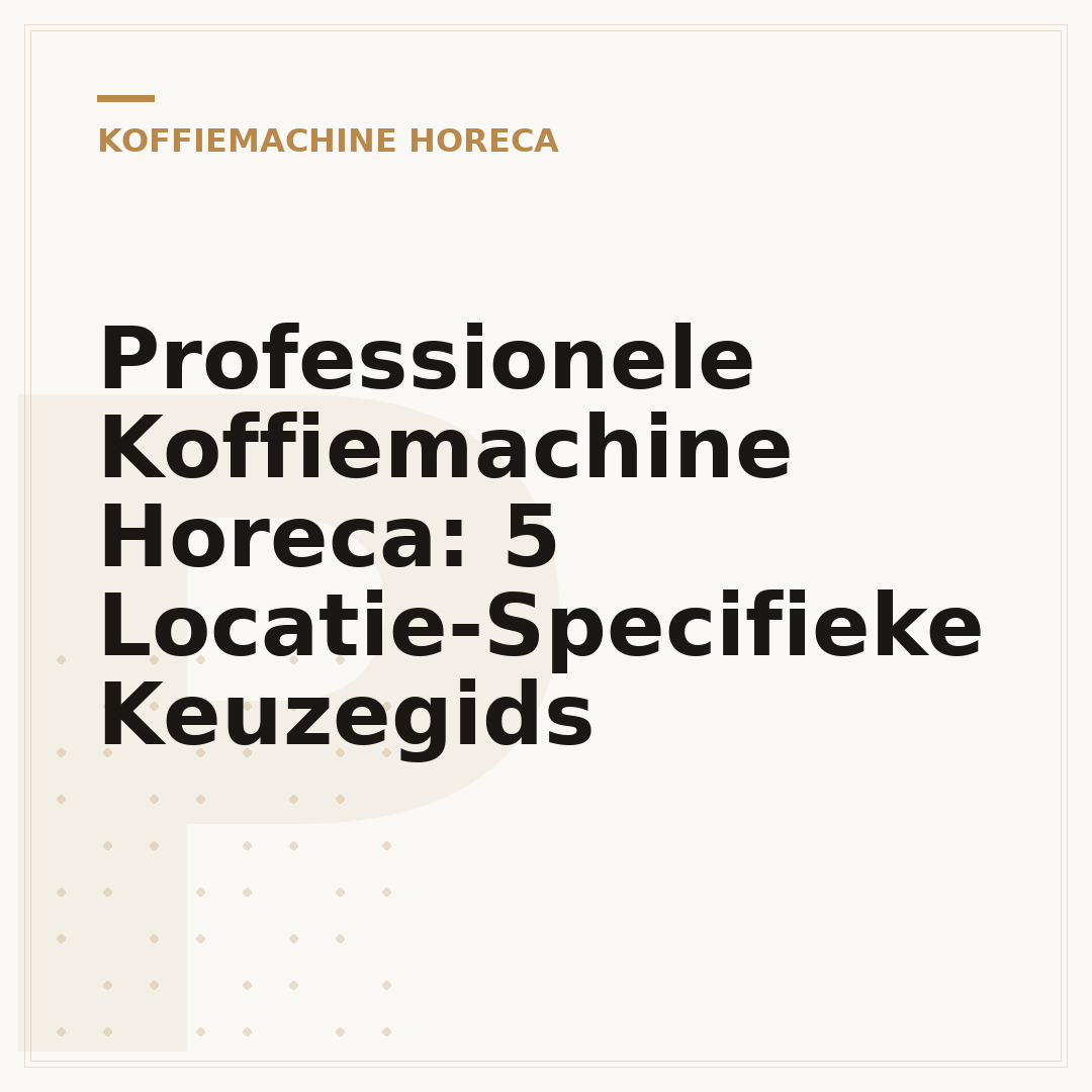 Professionele Koffiemachine Horeca: 5 Locatie-Specifieke Keuzegids