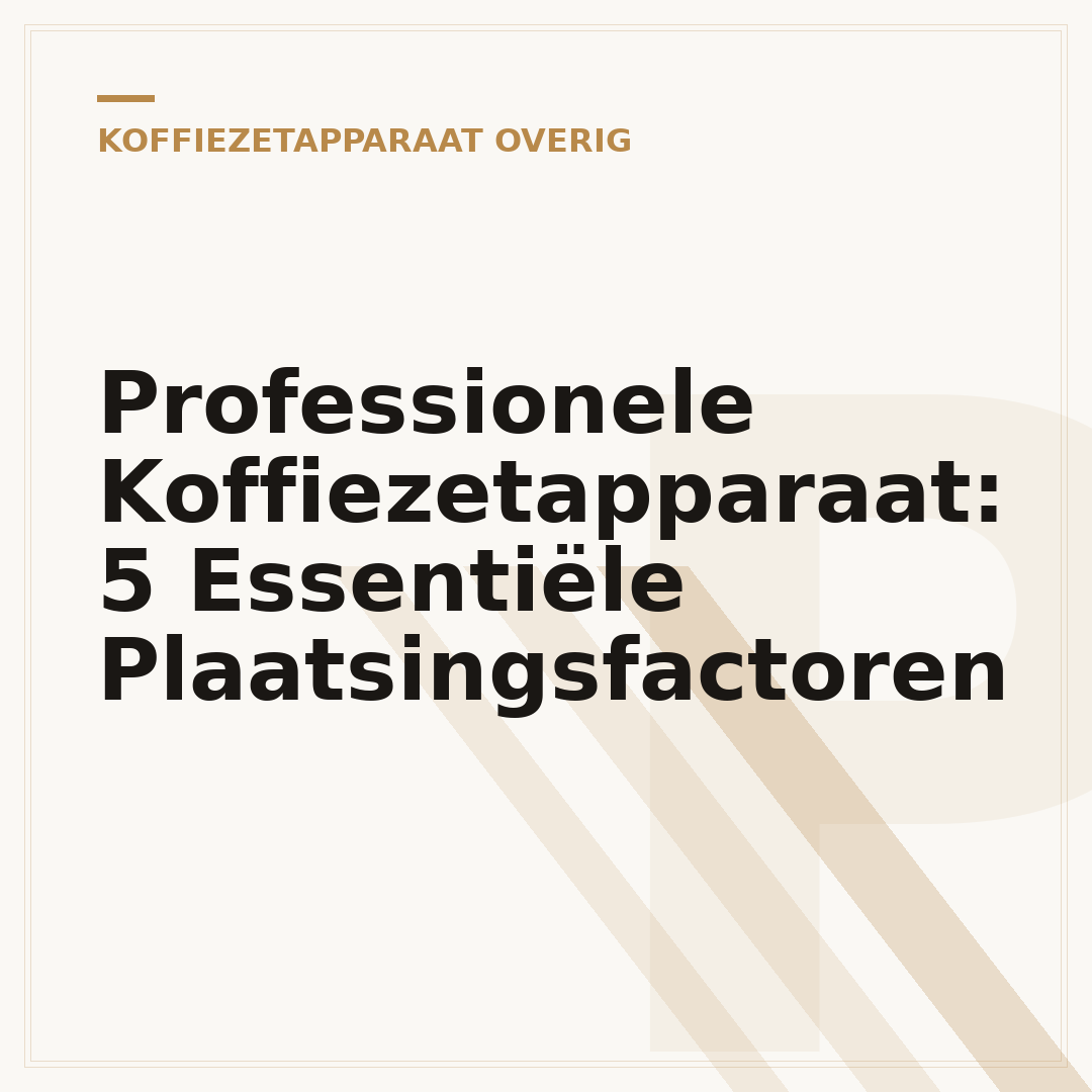 Professionele Koffiezetapparaat: 5 Essentiële Plaatsingsfactoren