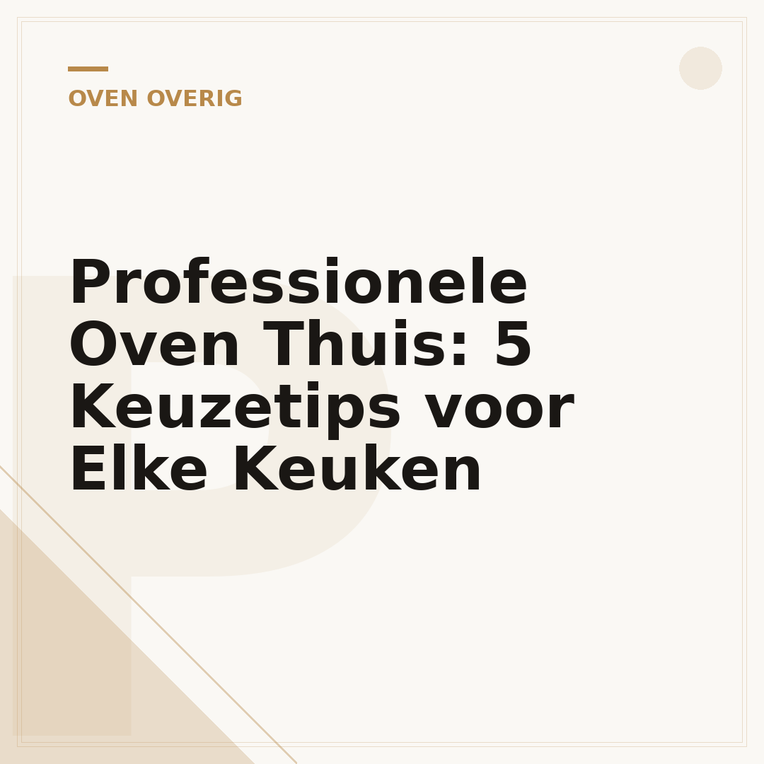 Professionele Oven Thuis: 5 Keuzetips voor Elke Keuken