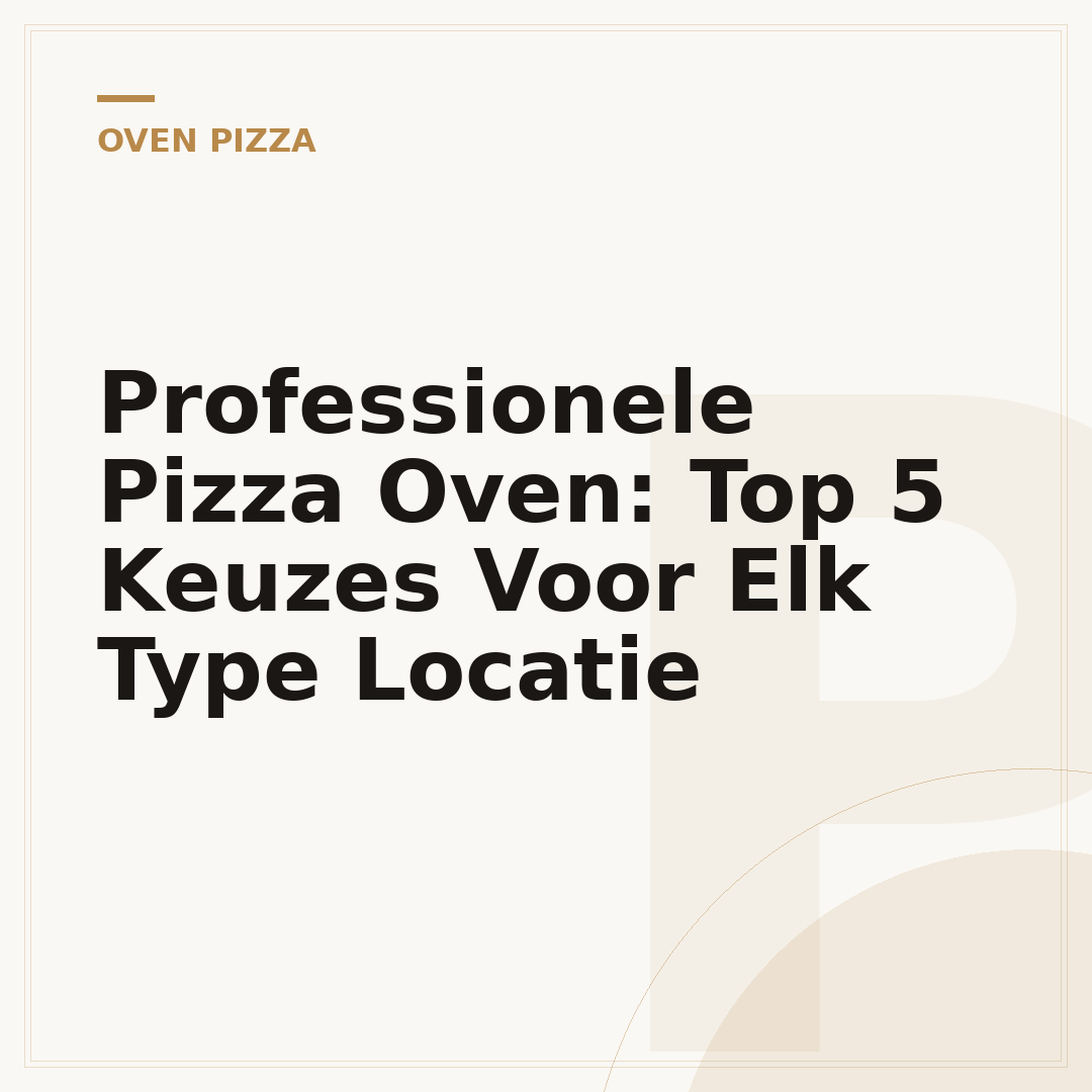 Professionele Pizza Oven: Top 5 Keuzes Voor Elk Type Locatie