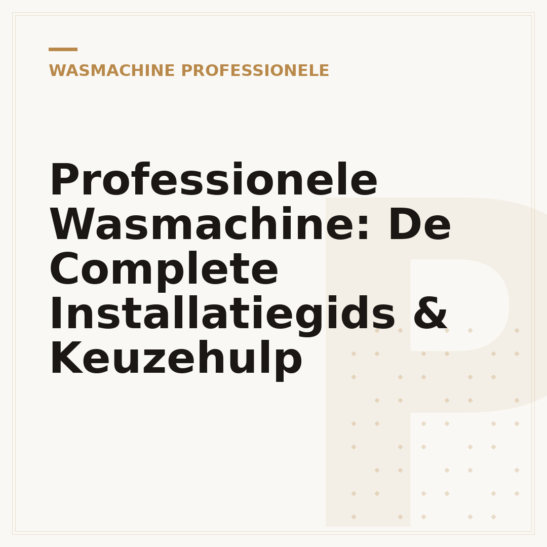 Professionele Wasmachine: De Complete Installatiegids & Keuzehulp