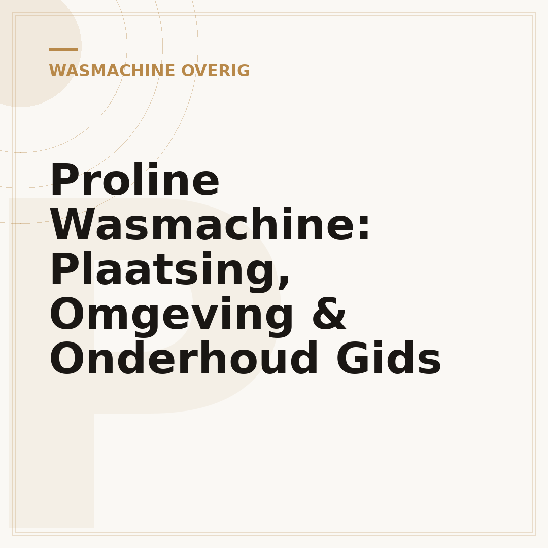 Proline Wasmachine: Plaatsing, Omgeving & Onderhoud Gids