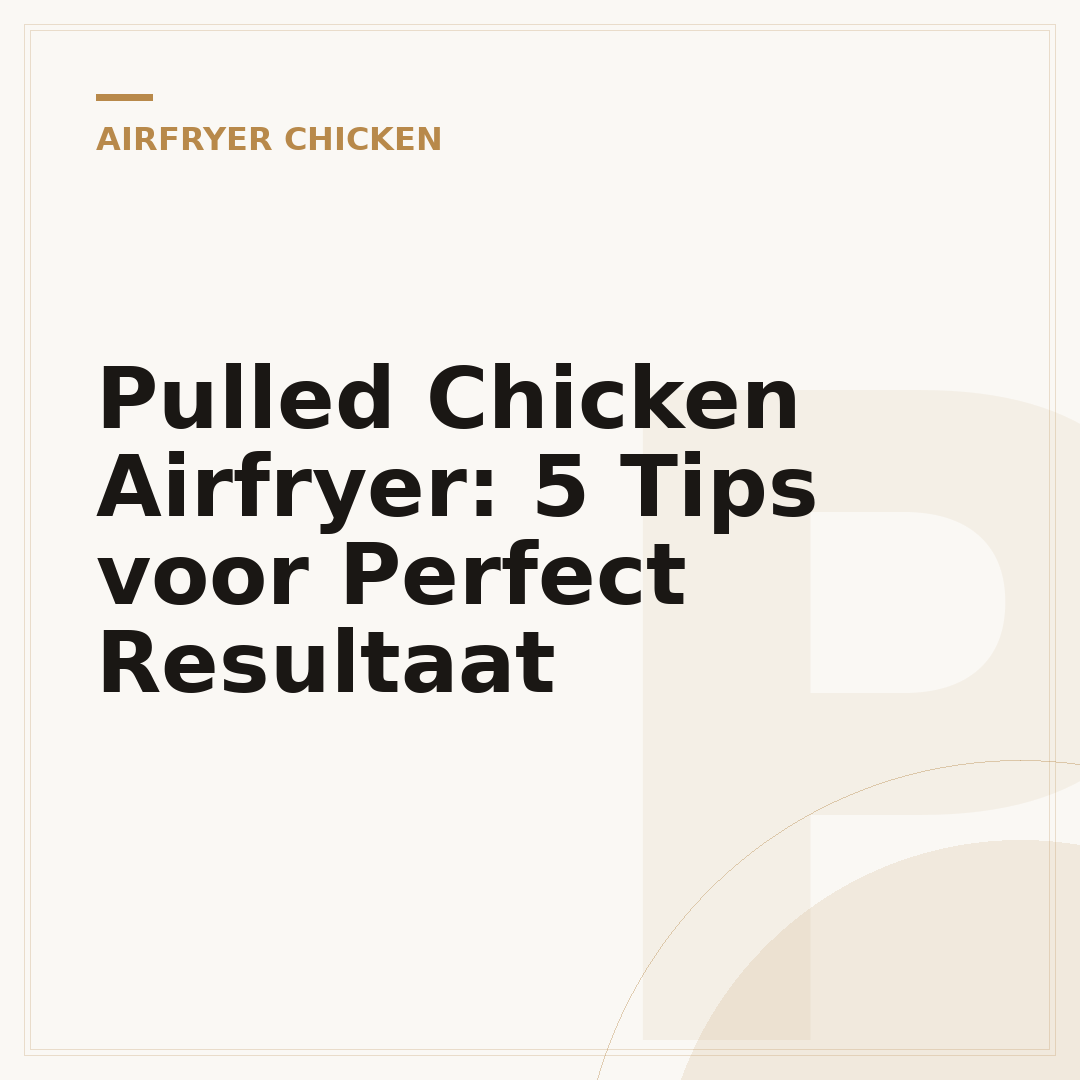 Pulled Chicken Airfryer: 5 Tips voor Perfect Resultaat